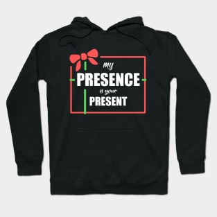 My Presence is Your Present Hoodie